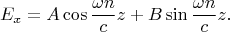 $$
E_x=A\cos\frac{\omega n}cz+B\sin\frac{\omega n}cz.
$$