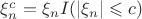 $\xi_n^c = \xi_nI(|\xi_n|\leqslant c)$