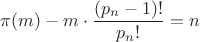 \[
\pi (m) - m \cdot \frac{{(p_n  - 1)!}}
{{p_n !}} = n
\]