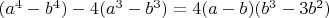 $(a^4 - b^4) - 4(a^3 - b^3) = 4(a-b)(b^3 - 3b^2)$
