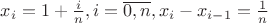 $x_i=1+\frac{i}{n},i = \overline{0,n},  x_i-x_{i-1}=\frac{1}{n}$