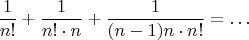 $$\frac{1}{n!} + \frac{1}{n!\cdot n}+\frac{1}{(n-1)n \cdot n!}=\ldots
$$