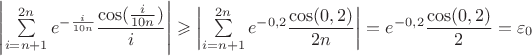 $\left|\displastyle\sum\limits_{i=n+1}^{2n}e^{-\frac{i}{10n}}\dfrac{\cos(\frac{i}{10n})}{i}\right|\geqslant \left|\displastyle\sum\limits_{i=n+1}^{2n}e^{-0,2}\dfrac{\cos(0,2)}{2n}\right|=e^{-0,2}\dfrac{\cos(0,2)}{2}=\varepsilon_0$