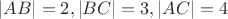 $\left\lvert AB \right\rvert=2  ,  \left\lvert BC \right\rvert=3  ,  \left\lvert AC \right\rvert=4$