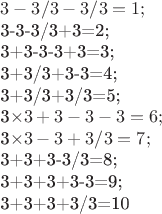 $3-3/3-3/3=1;


3-3-3/3+3=2;



3+3-3-3+3=3;


3+3/3+3-3=4;


3+3/3+3/3=5;


3\times3+3-3-3=6;


3\times3-3+3/3=7;


3+3+3-3/3=8;


3+3+3+3-3=9;


3+3+3+3/3=10$