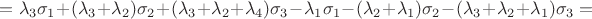 $=\lambda_3\sigma_1+(\lambda_3+\lambda_2)\sigma_2+(\lambda_3+\lambda_2+\lambda_4)\sigma_3-\lambda_1\sigma_1-(\lambda_2+\lambda_1)\sigma_2-(\lambda_3+\lambda_2+\lambda_1)\sigma_3=$