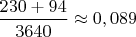$\dfrac{230+94}{3640} \approx 0,089$