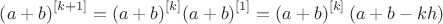 ${{\left( a+b \right)}^{\left[ k+1 \right]}}={{\left( a+b \right)}^{\left[ k \right]}}{{\left( a+b \right)}^{\left[ 1 \right]}}={{\left( a+b \right)}^{\left[ k \right]}}\left( a+b-kh \right)$
