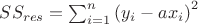 $SS_{res}=\sum_{i=1}^n{ \left( y_i-a x_i \right) ^2}$