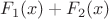 $F_1(x)+F_2(x)$