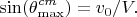 $$\sin(\theta_{\max}^{cm})=v_0/V. $$