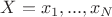 $X=x_1,...,x_N$ $X=x_1,...,x_N$