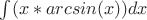 \int(x*arcsin(x))dx