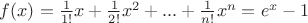 $f(x)=\frac{1}{1!}x+\frac{1}{2!}x^2+...+\frac{1}{n!}x^n=e^x-1$