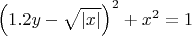 $\left ( 1.2 y -\sqrt{|x|} \right )^2+x^2=1$