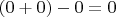 $(0+0)-0=0$