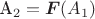 A_{2}=\boldsymbol{F}(A_{1})$