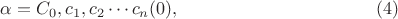 $$\alpha=C_0, c_1, c_2 \cdots c_n (0), \eqno {(4)}$$