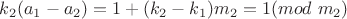 $k_2(a_1-a_2)=1+(k_2-k_1)m_2=1(mod \ m_2)$
