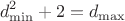 $$d_{\min}^2+2=d_{\max}$$