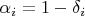 $\alpha_i = 1 - \delta_i$