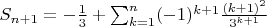 $S_{n+1}=-\frac{1}{3}+\sum_{k=1}^{n} (-1)^{k+1} \frac{(k+1)^2}{3^{k+1}}$