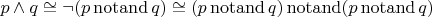 $p \wedge q \cong \neg (p \operatorname{notand} q) \cong (p \operatorname{notand} q) \operatorname{notand} (p \operatorname{notand} q)$
