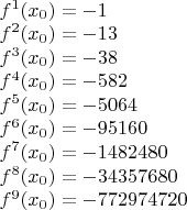 $\begin{array}{l}
 {f^1}({x_0}) =  - 1 \\ 
 {f^2}({x_0}) =  - 13 \\ 
 {f^3}({x_0}) =  - 38 \\ 
 {f^4}({x_0}) =  - 582 \\ 
 {f^5}({x_0}) =  - 5064 \\ 
 {f^6}({x_0}) =  - 95160 \\ 
 {f^7}({x_0}) =  - 1482480 \\ 
 {f^8}({x_0}) =  - 34357680 \\ 
 {f^9}({x_0}) =  - 772974720 \\ 
 \end{array}$