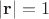 $|\mathbf r|=1$