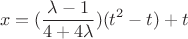 $$x = (\frac{\lambda -1}{4+4\lambda}) (t^2-t) + t$$