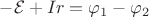$ -\mathcal{E} + Ir = \varphi_1 - \varphi_2 $