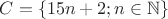 $C=\left\lbrace 15n+2; n \in \mathbb{N} \right\rbrace$ $C=\left\lbrace 15n+2; n \in \mathbb{N} \right\rbrace$