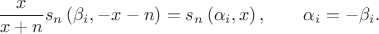 $$\frac{x}{x+n}{{s}_{n}}\left( {{\beta }_{i}},-x-n \right)={{s}_{n}}\left( {{\alpha }_{i}},x \right), \qquad{{\alpha }_{i}}=-{{\beta }_{i}}.$$