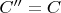 $C''=C$
