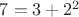 $7=3+2^2$