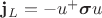 $\mathbf{j}_L=-u^+ \boldsymbol{\sigma}u$