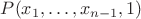 $P(x_1,\ldots,x_{n-1},1)$ $P(x_1,\ldots,x_{n-1},1)$