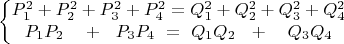 $$\left\{\begin{matrix}
P_1^2+P_2^2+P_3^2+P_4^2=Q_1^2+Q_2^2+Q_3^2+Q_4^2\\ 
P_1P_2\ \ \ +\ \ P_3P_4\ =\ Q_1Q_2\ \ +\ \ \ Q_3Q_4
\end{matrix}\right.$$
