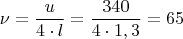 \[
\nu  = \frac{u}
{{4 \cdot l}} = \frac{{340}}
{{4 \cdot 1,3}} = 65 
\]