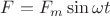 $F=F_{m}\sin{\omega}t$