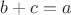 $b+c=a$