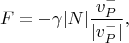 $$F=-\gamma|N|\frac{v_P^-}{|v_P^-|},$$