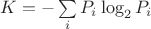 $K=-\sum\limits_{i}P_{i} \log_{2}P_{i}$