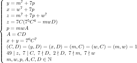 $$\left\{
\begin{array}{lcl}
y=m^7+7p \\
x=w^7+7p \\
z=m^7+7p+w^7 \\
z=7C(7^5C^6-mwD) \\
p=mwA \\ 
A=CD \\
x+y=7^6C^7 \\
(C,D)=(y,D)=(x,D)=(m,C)=(w,C)=(m,w)=1 \\ 
49\mid z,\ 7\mid C,\ 7\nmid D,\ 2\nmid D,\ 7\nmid m,\ 7\nmid w \\
m,w,p,A,C,D\in\mathbb{N}
\end{array}
\right$$