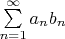 $\sum\limits_{n=1}^\infty a_nb_n$