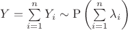 $Y = \sum\limits_{i=1}^n Y_i \sim \mathrm{P}\left(\sum\limits_{i=1}^n \lambda_i\right)$
