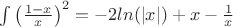 $\int \left ( \frac{1-x}{x}\right )^{2}=-2ln(\left |  x\right |)+x-\frac{1}{x}$