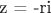z = -ri