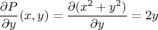 $$\frac{\partial P}{\partial y}(x,y) = \frac{\partial (x^2 + y^2)}{\partial y} = 2y$$