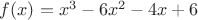 $f(x)=x^3-6x^2-4x+6$